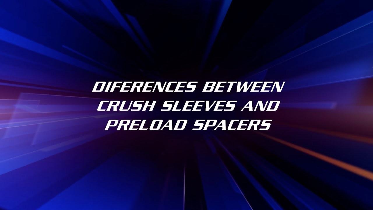 Tech Tips: Crush Sleeves VS Preload Spacers